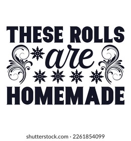 These Rolls Are Homemade -Thanks Giving T shirt Design, Hand lettering illustration for your design, Modern calligraphy, Svg Files for Cricut, Poster, EPS