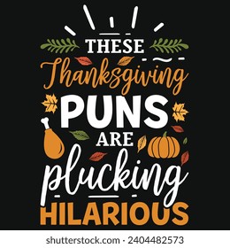 These Thanksgiving puns are plucking hilarious happy Thanksgiving day or happy turkey day or happy leg day typography tshirt design