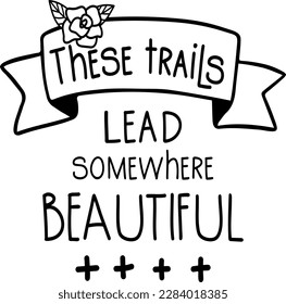 These trails lead somewhere beautiful t-shirt design