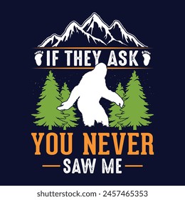 If they ask you never saw me - bigfoot  t shirt design for adventure lovers