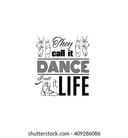 They call it dance I call it life. Quote typographical background. Vector template for card banner and poster with hand drawn elements.