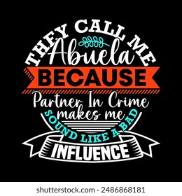 They Call Me Abuela Because Partner In Crime Makes Me Sound Like A Bad Influence, Mid Adult Gift For Family, Partner In Crime, Influence Abuela, Funny Bad Influence For Graphic Lettering Design