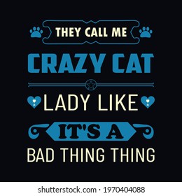 they call me crazy cat lady like it’s a bad thing  thing a text-based t-shirt design