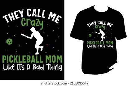 
They Call Me Crazy Pickleball Mom Like It's A Bad Thing pickleball t shirt design