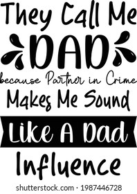 They Call Me Dad because Partner in Crime Makes Me Sound Like A Dad Influence, Father's Day Vector