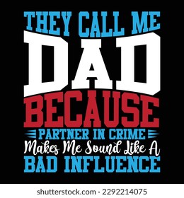 they call me dad because partner in crime makes me sound like a bad influence, fathers day greeting card, best dad gift, dad design say vector art