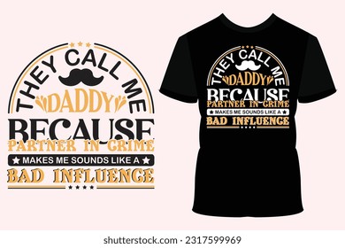 They call me daddy because partner in crime funny daddy t-shirt design, typography t shirt design