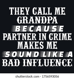 They Call Me Grandpa Because Partner In Crime Makes Me Sound Like A Bad Influence T-shirt Design For Grandpas.