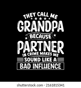 They Call Me Grandpa Because Partner In Crime Makes Me Sound Like A Bad Influence T-shirt