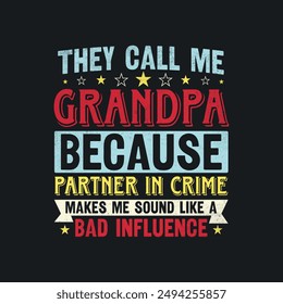 They Call Me Grandpa Because Partner in Crime Makes Me Sound Like Bad Influence. T-Shirt Design, Posters, Greeting Cards, Textiles, and Sticker Vector Illustration