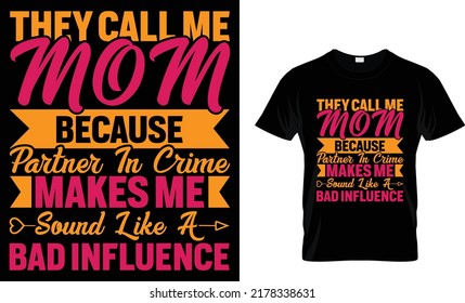 they call me mom because partner in crime makes me sound like a bad influence t-shirt desigin