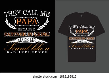 they call me papa because partner in crime make me sound like a bad influence t-shirt