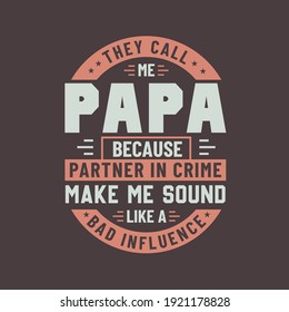 They call me Papa because partner in crime make me sound like a bad influence