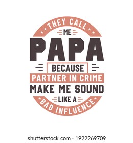 They call me Papa because partner in crime make me sound like a bad influence