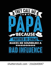 They Call Me Papa Because Partner In Crime Makes Me Sound Like A Bad Influence Vector T-shirt Design