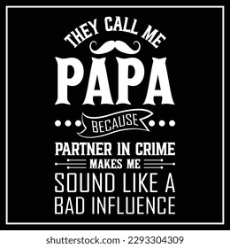 they call me papa because partner in crime makes me sound like a bad influence t-shirt design, father's day t-shirt, amazing t-shirt design