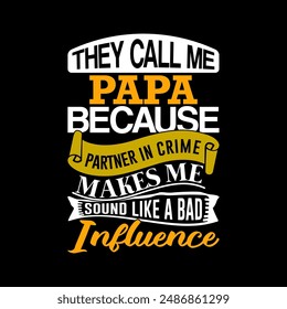 They Call Me Papa Because Partner In Crime Makes Me Sound Like A Bad Influence, Gift For Papa, Fathers Day Gift Ideas, Father Day Gift For Friend, Call Me Papa Lettering Illustration Clothing