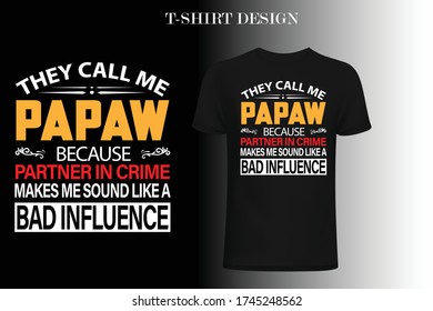 They Call Me papaw Because Partner In Crime Makes Me Sound Like A Bad Influence t-shirt design . dad t-shirt design . father's day -shirt design .