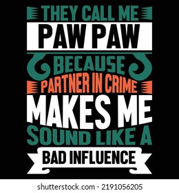 They Call Me Paw Paw Because Partner In Crime Makes Me Sound Like A Bad Influence, Call Me Paw Paw, Like A Bad Influence Animals Lover Tee Graphic