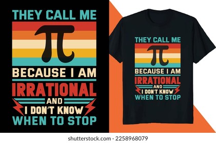 They Call Me PI Because I am Irrational PI Day  Math Lover Science