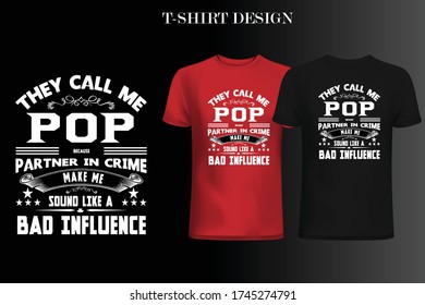 They Call Me pop Because Partner In Crime Makes Me Sound Like A Bad Influence t-shirt design . dad t-shirt design . father's day -shirt design .
