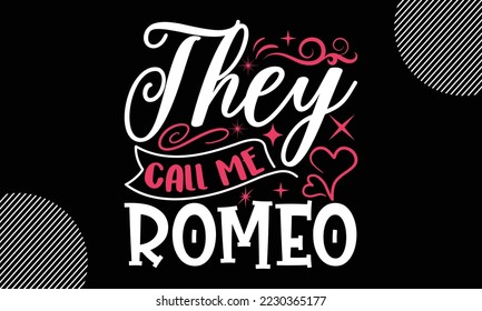 They Call Me Romeo, Happy valentine`s day T shirt and SVG design, vector illustrations card template with typography text and red heart and line on the background, poster, sticker, EPS and card