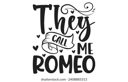 They Call Me Romeo Lettering design for greeting banners, Mouse Pads, Prints, Cards and Posters, Mugs, Notebooks, Floor Pillows and T-shirt prints design 