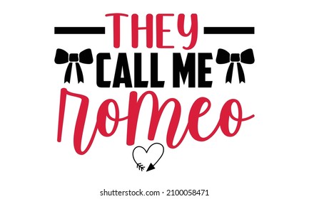 They call me romeo- Valentines Day t-shirt design, Hand drawn lettering phrase, Calligraphy t-shirt design, Handwritten vector sign, SVG, EPS 10