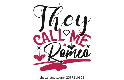 They Call Me Romeo - Valentines Day T- Shirt Design, Calligraphy T Shirt Design, For Stickers, Templet, Mugs, EPS 10 . Vector Editable Files.