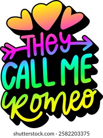 they call me romeo valentines day quote rainbow colorful bright vibrant vector graphic design and cut file