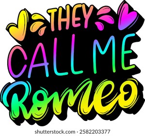 they call me romeo valentines day quote rainbow colorful bright vibrant vector graphic design and cut file