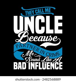 They Call Me Uncle Because Partner In Crime Makes Me Sound Like A Bad Influence, Celebrate Gift For Uncle Isolated Vintage Design, Love You Uncle  Call Me Uncle Lettering Design Clothing