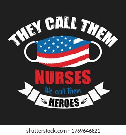 They call them Nurses we call them Heroes. Corona Fighter. Nurse t-shirt. vector printing graphic design poster.