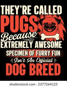 They are called pugs Dog PUGS tshirt design, best dog tshirt print ready vector art design, svg