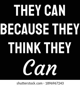 They can because they think they can
