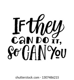 IF THEY CAN DO IT, SO CAN YOU. VECTOR MOTIVATIONAL HAND LETTERING QUOTE, MOTIVATIONAL PHRASE