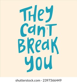 They can't break you - hand-drawn quote. 