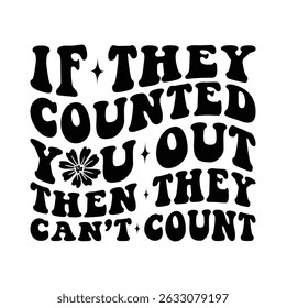 if they Counted you Out Then They Can’t Count