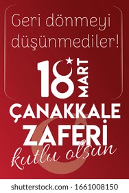 They did not think of coming back Happy March 18th Çanakkale victory
Turkish: (geri dönmeyi düşünmediler 18 mart çanakkale zaferi kutlu olsun)
