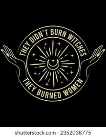 They Didn't Burn Witches They Burned Women, Feminist Witch Tee, Smash the Patriarchy, Women's Rights Top, Equality , Pro Roe