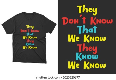 They Don't Know That We Know They Know We Know T-Shirt Vector Design, Funny Typography Shirt