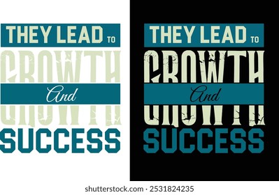 They lead to growth and success. Motivational T-shirt design.