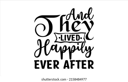 And they lived happily ever after  -   Lettering design for greeting banners, Mouse Pads, Prints, Cards and Posters, Mugs, Notebooks, Floor Pillows and T-shirt prints design.
