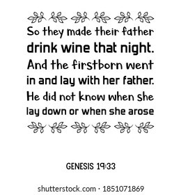  So they made their father drink wine that night. And the firstborn went in and lay with her father. Bible verse quote