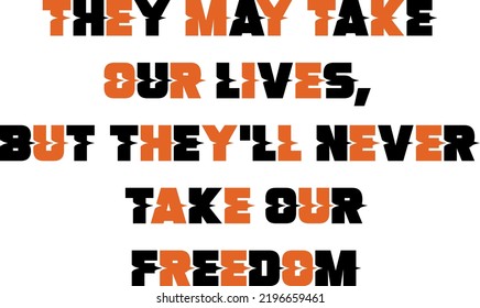 They may take our lives. text simple colorful decorative design. inspirational quote. eps10. 