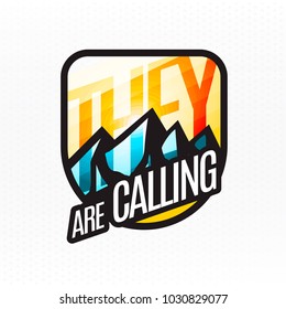 They (mountains) are calling! - modern colorful badge for wear. Mountains are calling logo. Vector stock