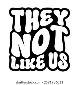 They not like us, Black history month, Juneteenth 1865, Black Pride, Black Power