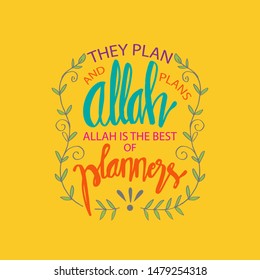 They plan and Allah plans. Allah is the best of planners. Quote Quran. Hand lettering calligraphy.