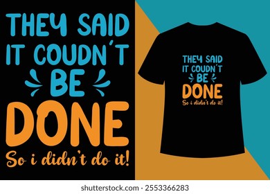  They said it Coudn't be done so i didn't do it Black T shiert design,motivational,creative,motivational t-shirt design,modern apparel quotes, typography t-shirt design,typography vector.
