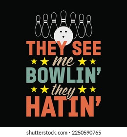 They See Me Bowlin' They Hatin' funny t-shirt design